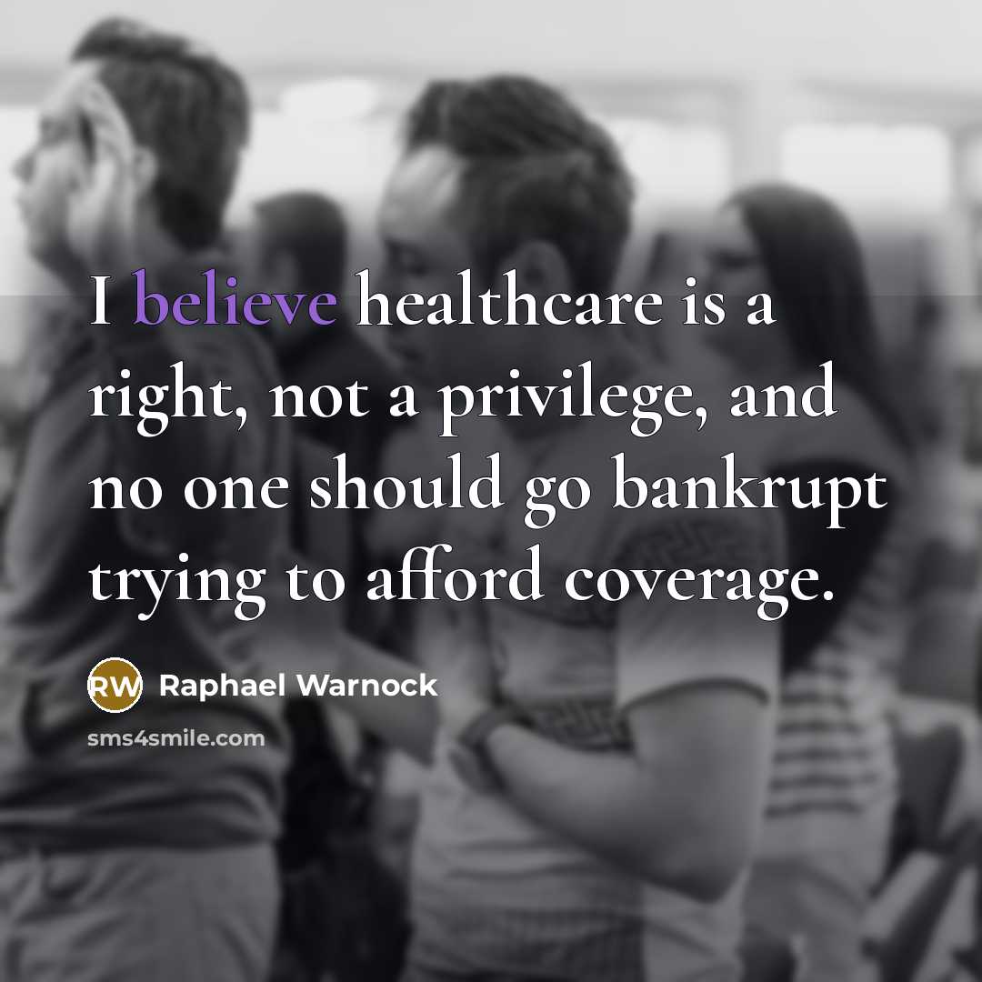“I believe healthcare is a right, not a privilege, and…” quote by Raphael Warnock