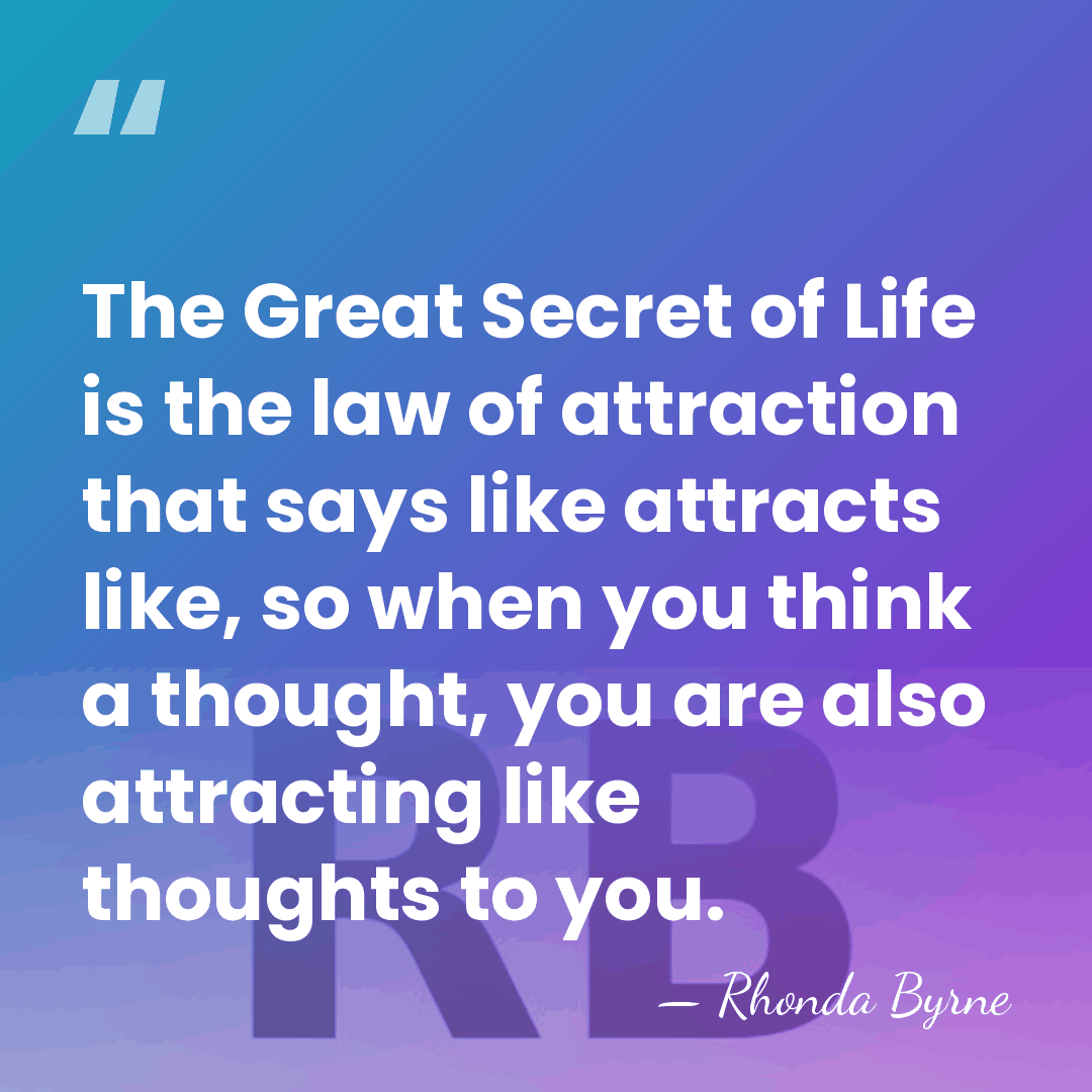 The Great Secret of Life is the law of attraction that says&hellip; - Rhonda Byrne