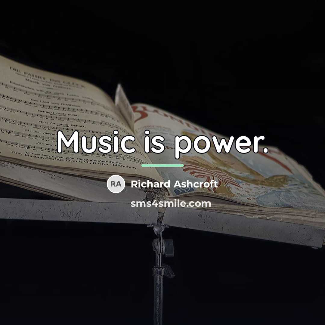 “Music is power.…” quote by Richard Ashcroft