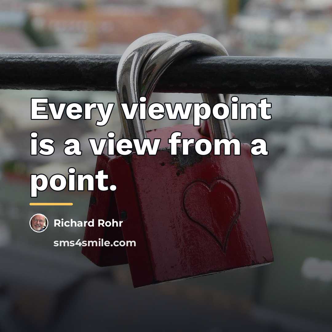 “Every viewpoint is a view from a point.…” quote by Richard Rohr