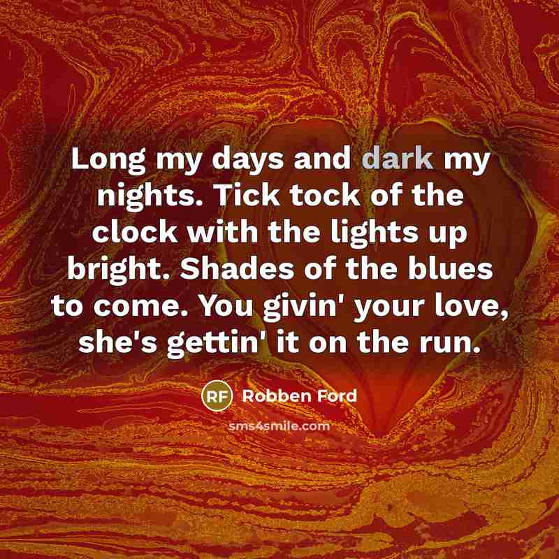 “Long my days and dark my nights. Tick tock of…” quote by Robben Ford