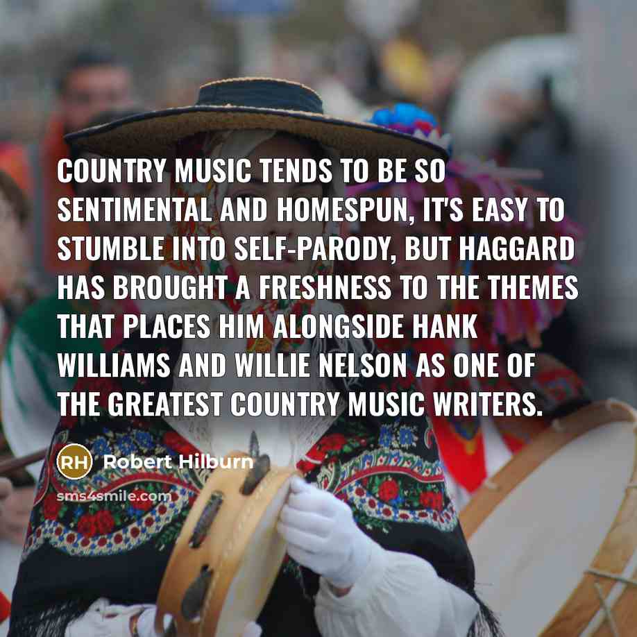 “Country music tends to be so sentimental and homespun, it's…” quote by Robert Hilburn