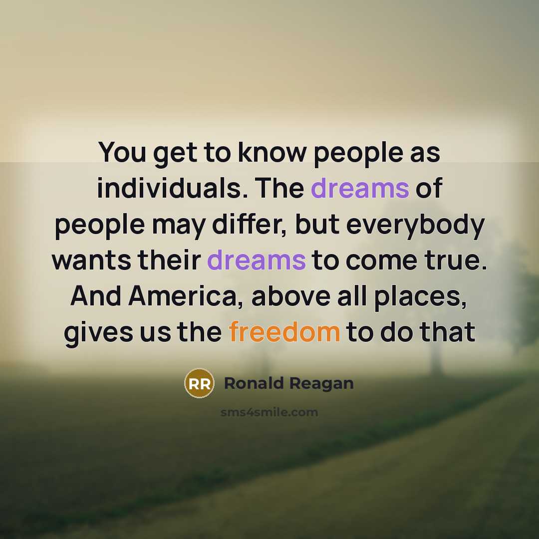 “You get to know people as individuals. The dreams of…” quote by Ronald Reagan