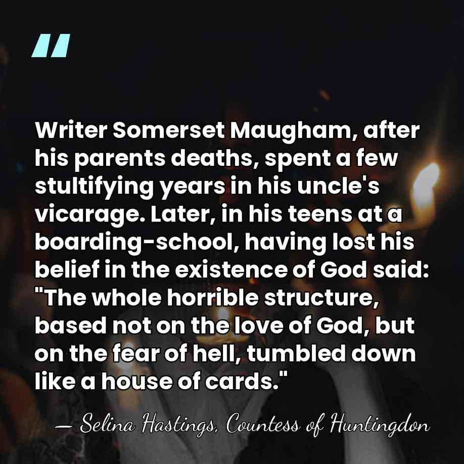 Writer Somerset Maugham, after his parents deaths, spent a few stultifying years&hellip; - Selina Hastings, Countess of Huntingdon