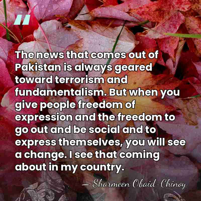 The news that comes out of Pakistan is always geared toward terrorism&hellip; - Sharmeen Obaid-Chinoy
