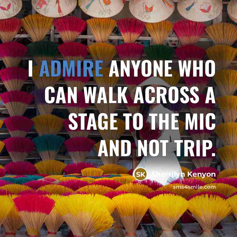 “I admire anyone who can walk across a stage to…” quote by Sherrilyn Kenyon