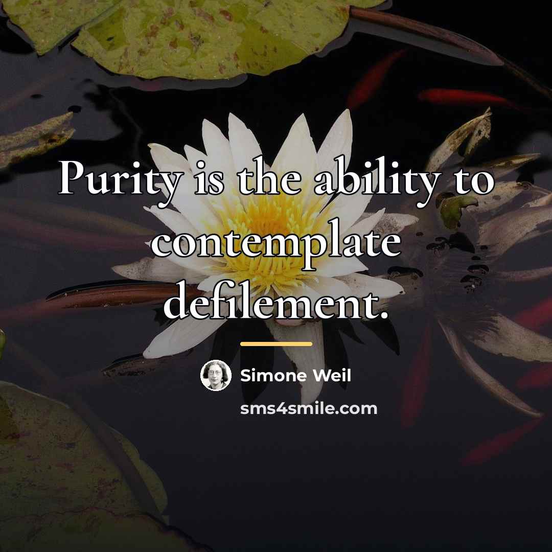 “Purity is the ability to contemplate defilement.…” quote by Simone Weil