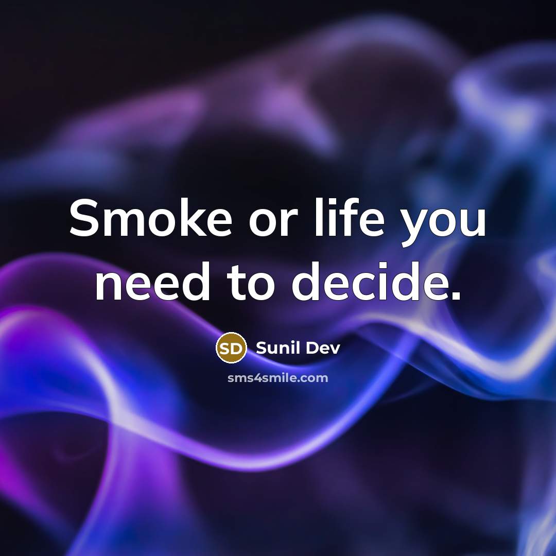 “Smoke or life you need to decide.” quote by Sunil Dev