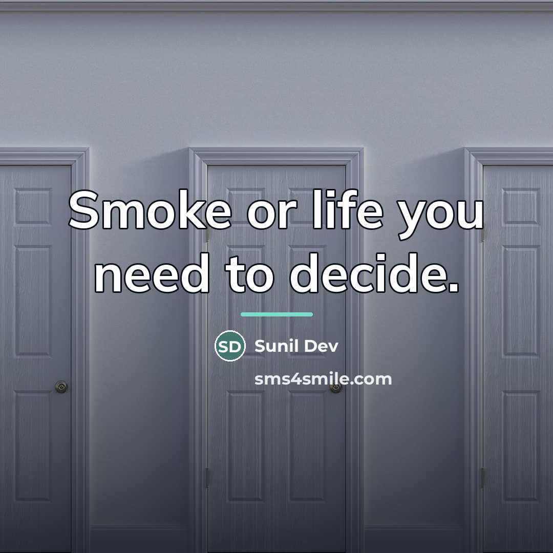 “Smoke or life you need to decide.…” quote by Sunil Dev