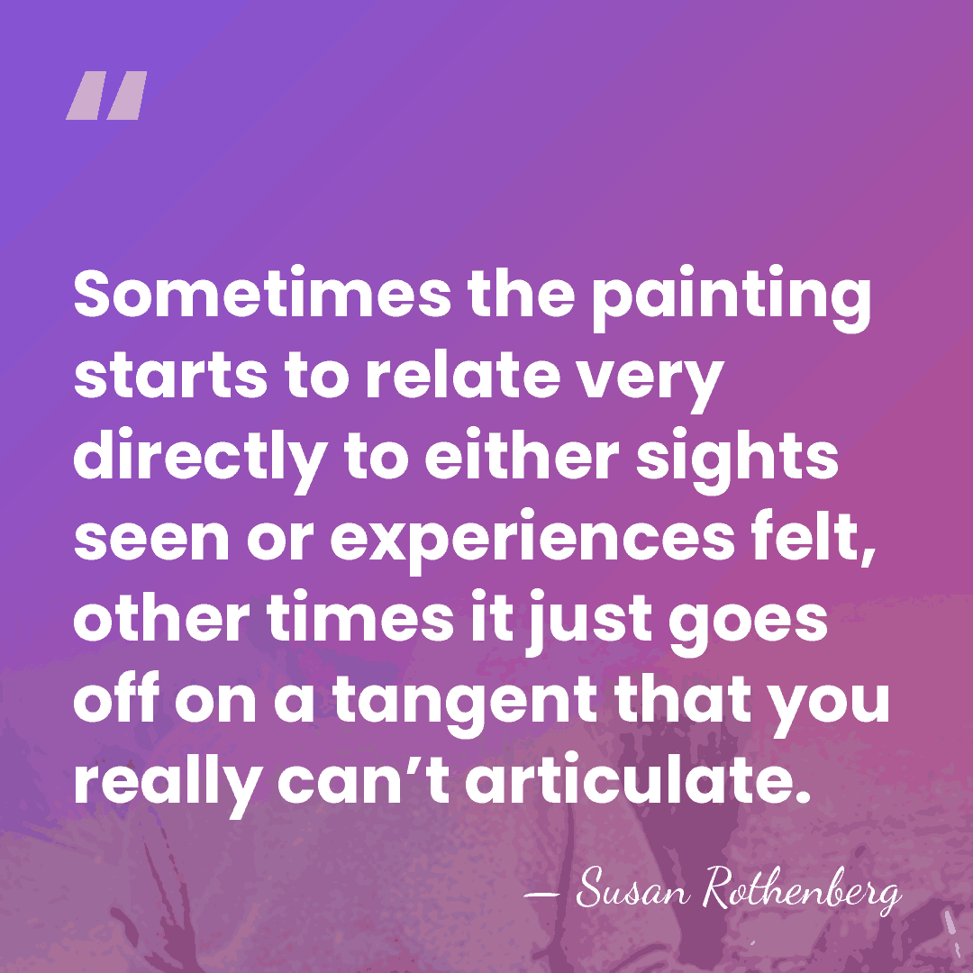 Sometimes the painting starts to relate very directly to either sights seen&hellip; - Susan Rothenberg