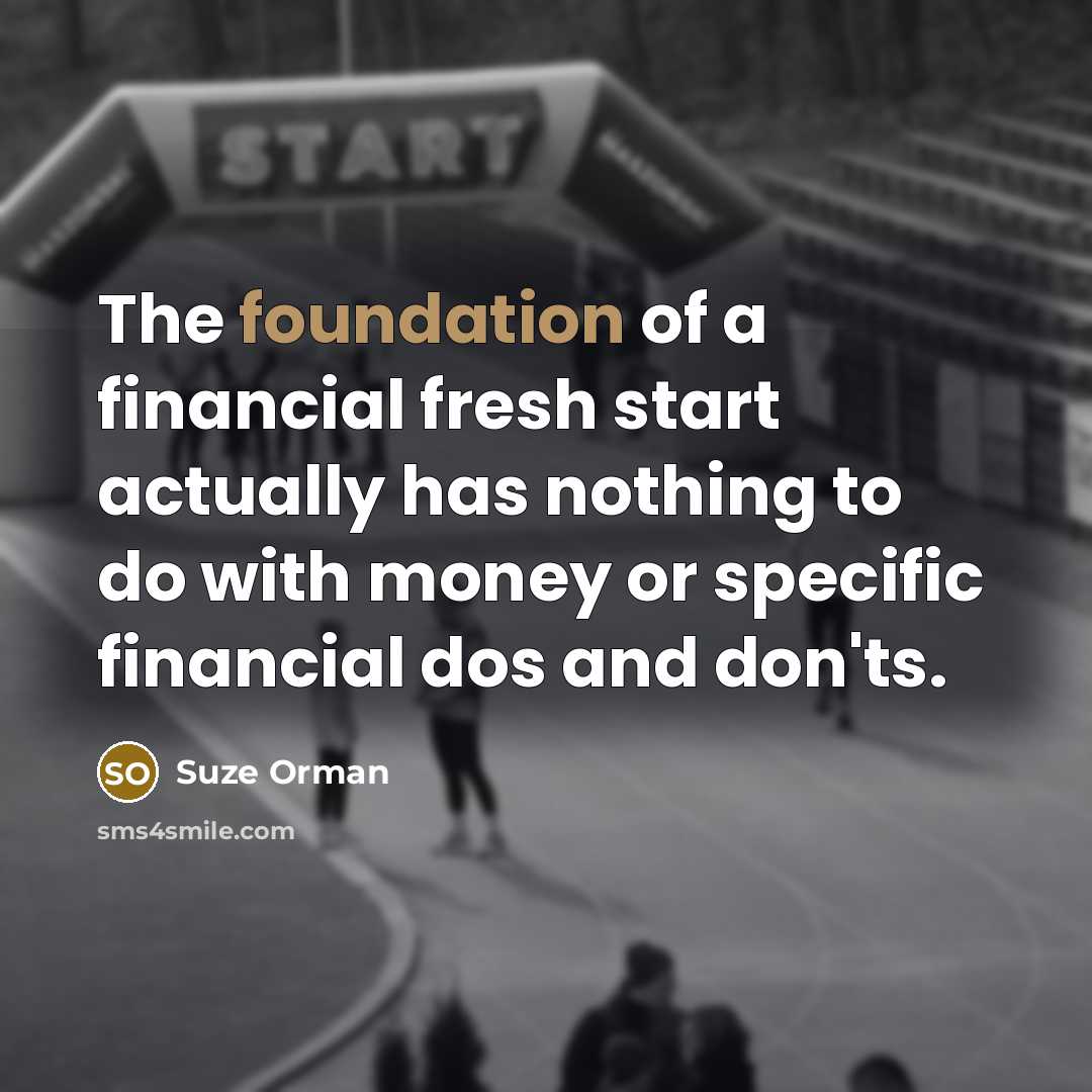 “The foundation of a financial fresh start actually has nothing…” quote by Suze Orman