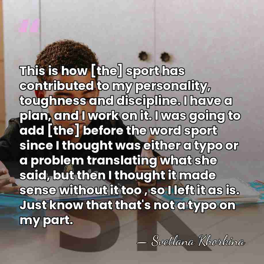This is how [the] sport has contributed to my personality, toughness and&hellip; - Svetlana Khorkina
