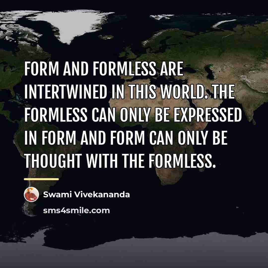 “Form and formless are intertwined in this world. The formless…” quote by Swami Vivekananda