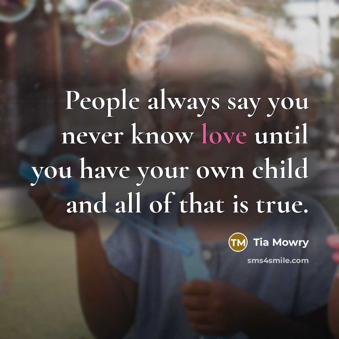 “People always say you never know love until you have…” quote by Tia Mowry