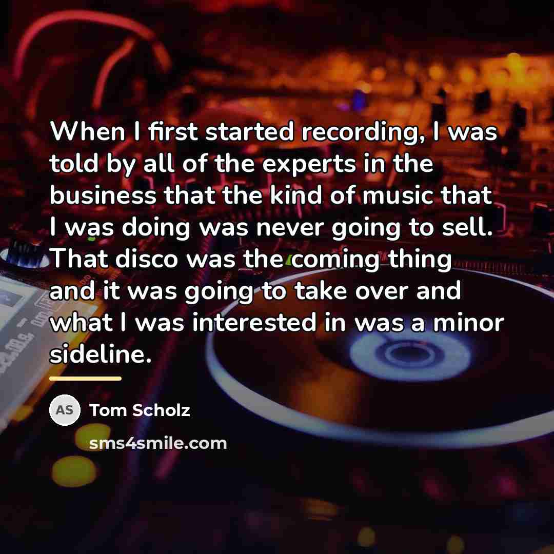 “When I first started recording, I was told by all…” quote by Tom Scholz