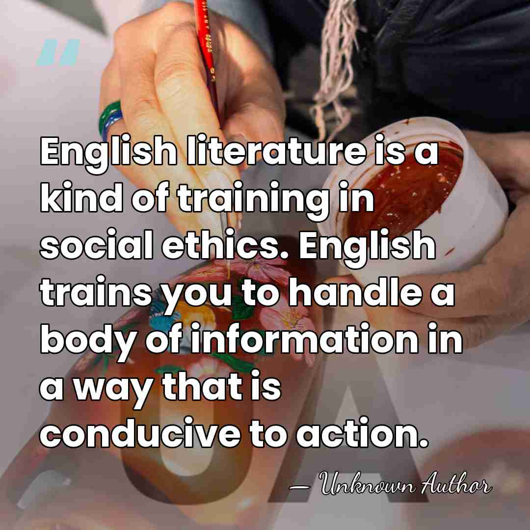 English literature is a kind of training in social ethics. English trains&hellip; - Marilyn Butler