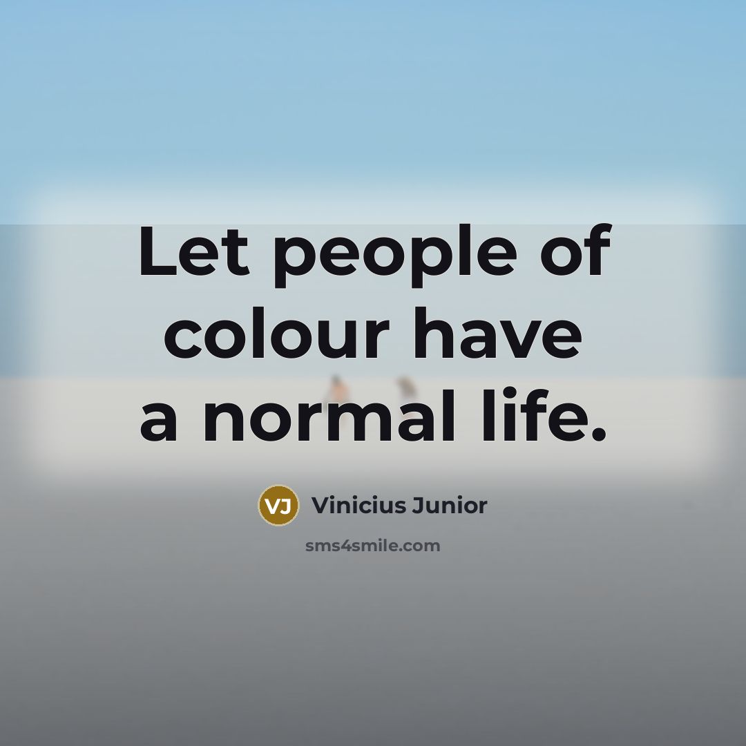 “Let people of colour have a normal life.…” quote by Vinicius Junior