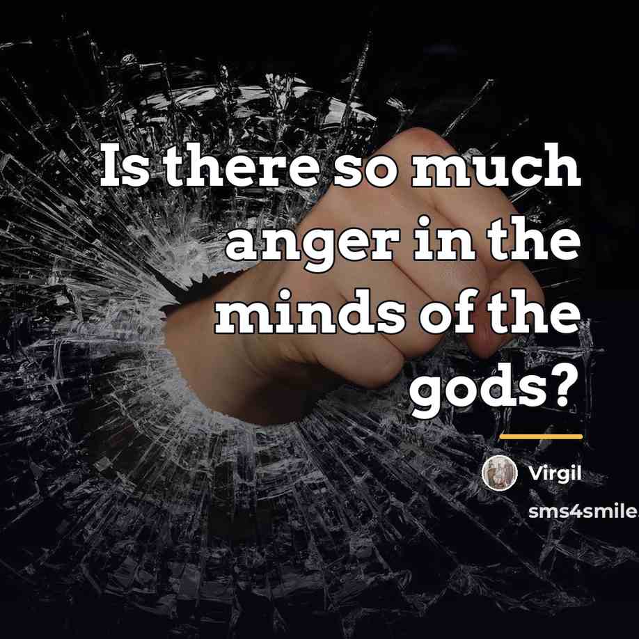 “Is there so much anger in the minds of the…” quote by Virgil