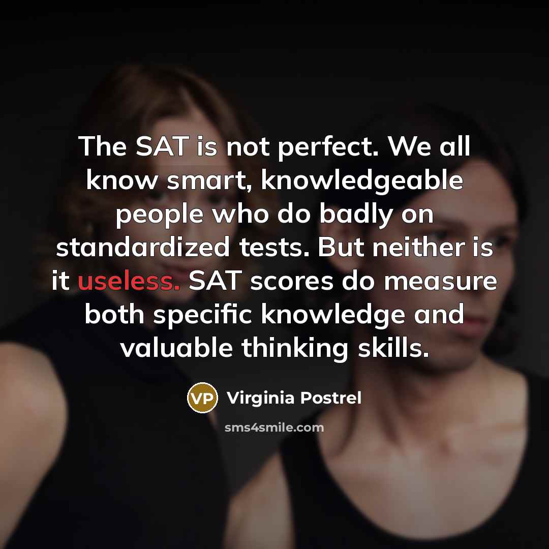 “The SAT is not perfect. We all know smart, knowledgeable…” quote by Virginia Postrel