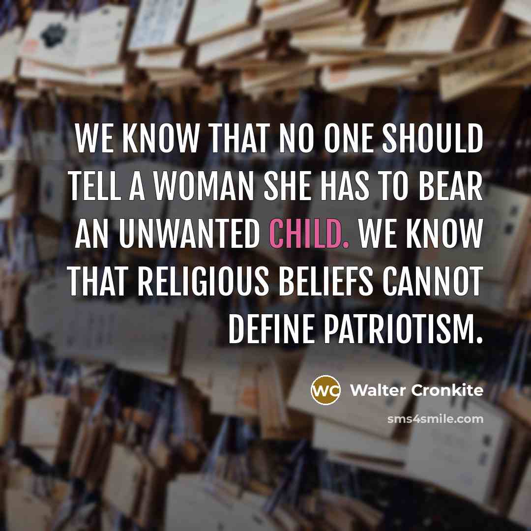 “We know that no one should tell a woman she…” quote by Walter Cronkite