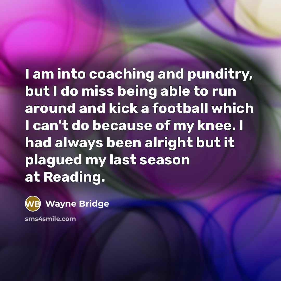 “I am into coaching and punditry, but I do miss…” quote by Wayne Bridge