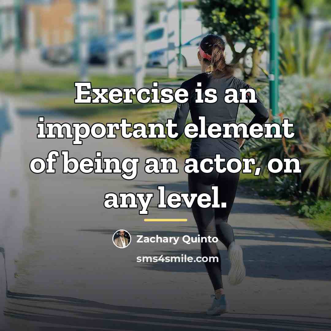 “Exercise is an important element of being an actor, on…” quote by Zachary Quinto