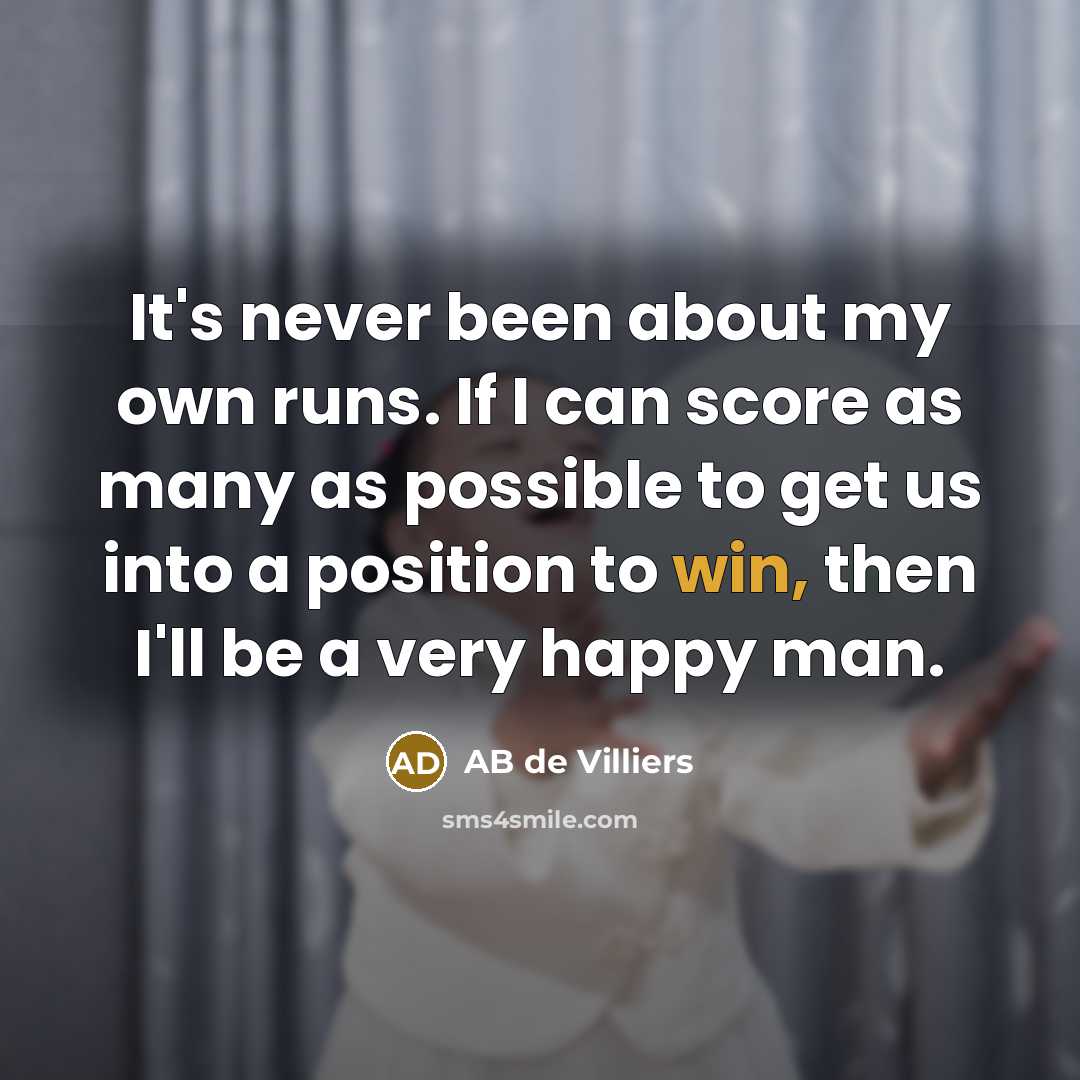 “It's never been about my own runs. If I can…” quote by AB de Villiers