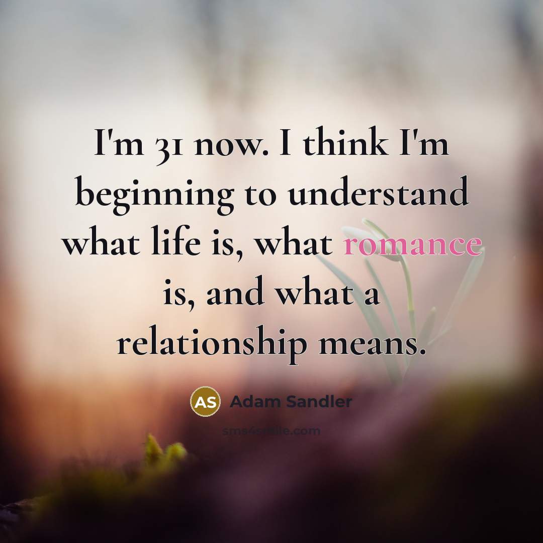 “I'm 31 now. I think I'm beginning to understand what…” quote by Adam Sandler