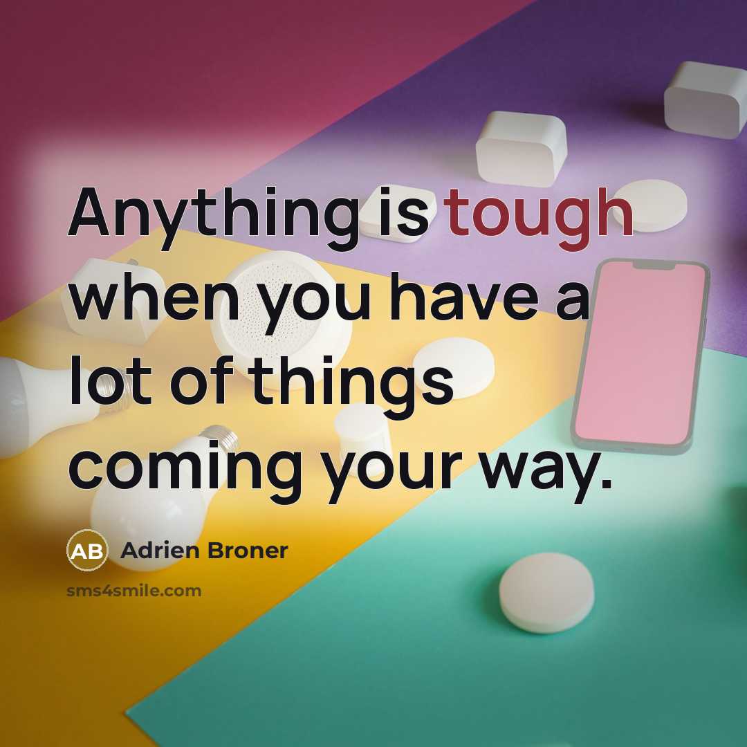 “Anything is tough when you have a lot of things…” quote by Adrien Broner