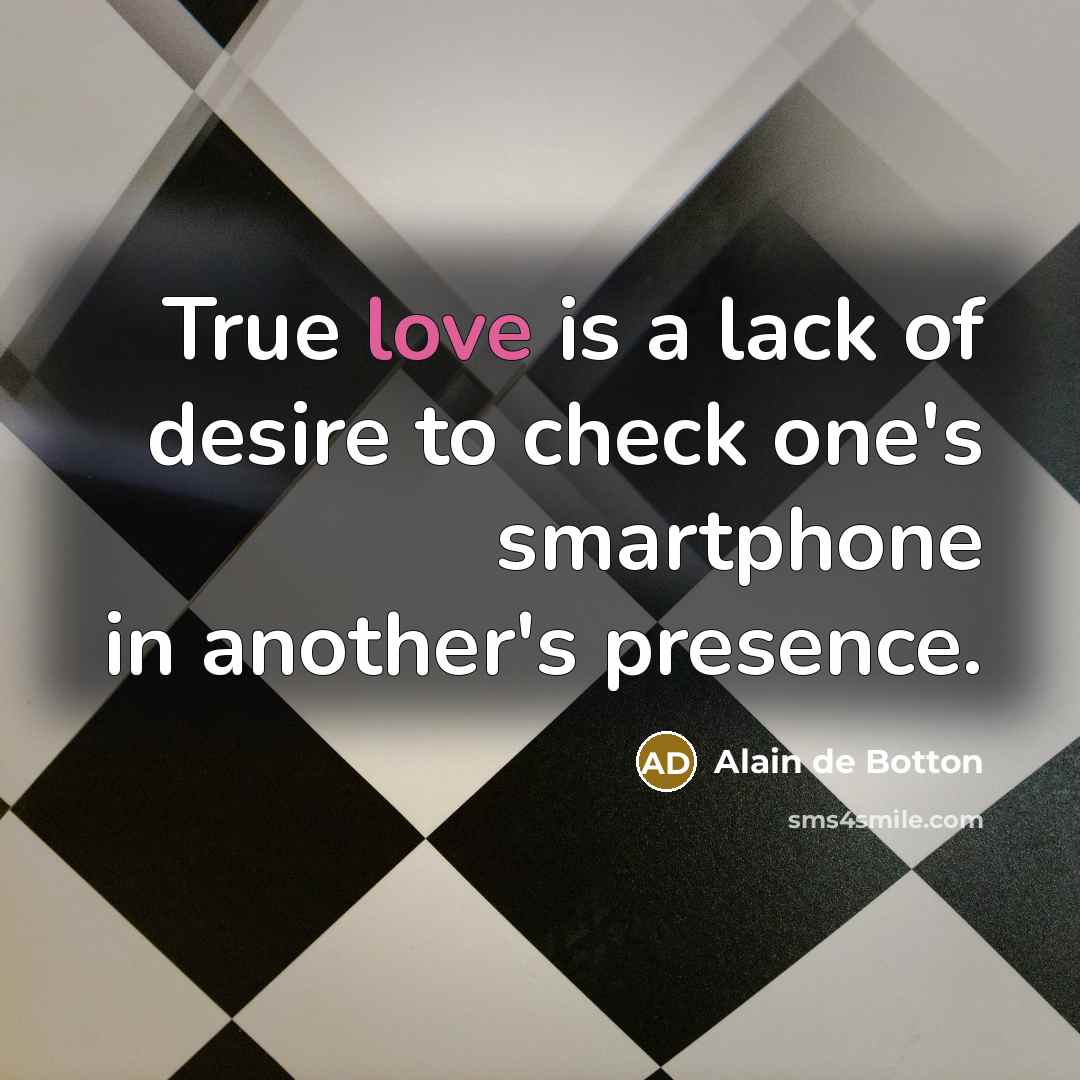 “True love is a lack of desire to check one's…” quote by Alain de Botton