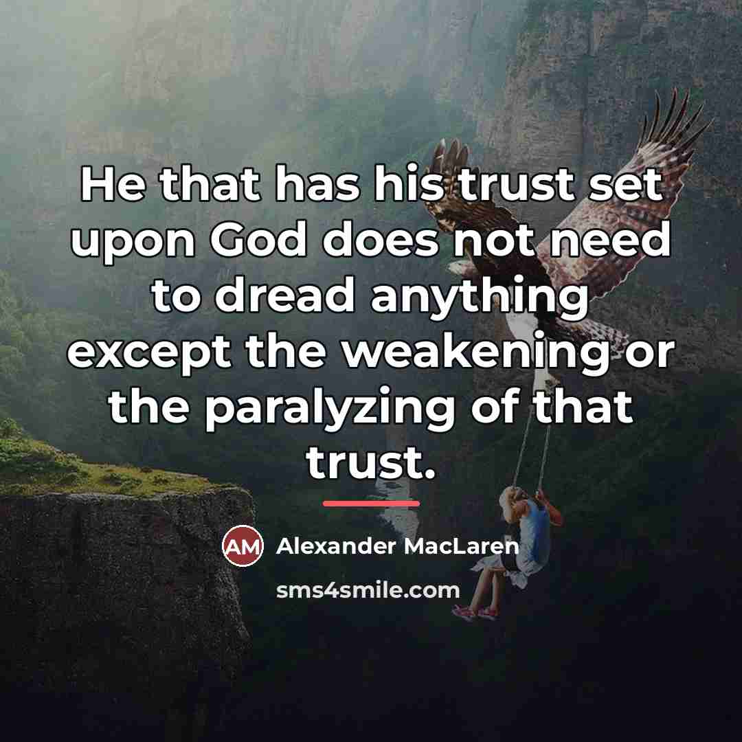 “He that has his trust set upon God does not…” quote by Alexander MacLaren