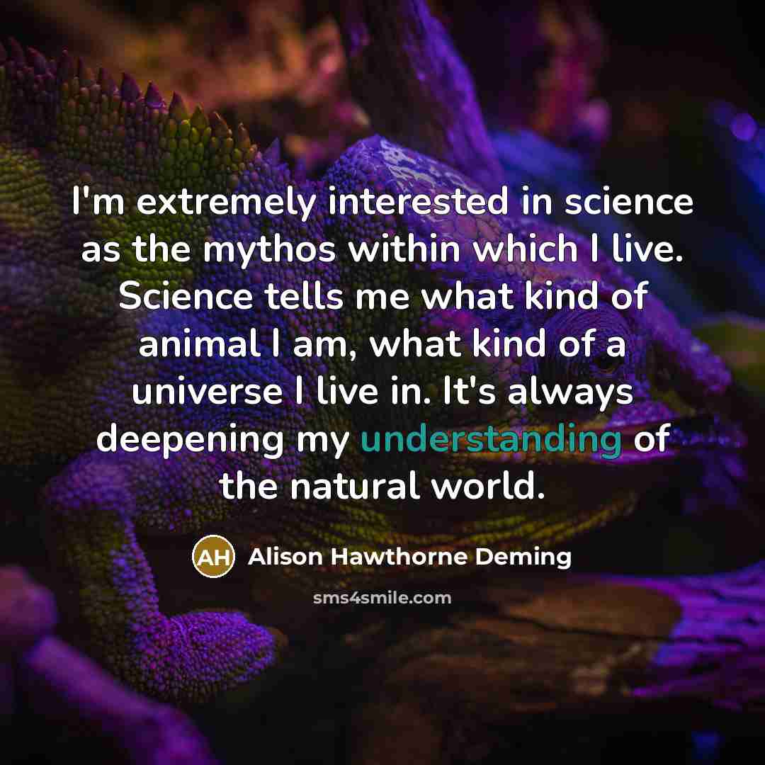 “I'm extremely interested in science as the mythos within which…” quote by Alison Hawthorne Deming