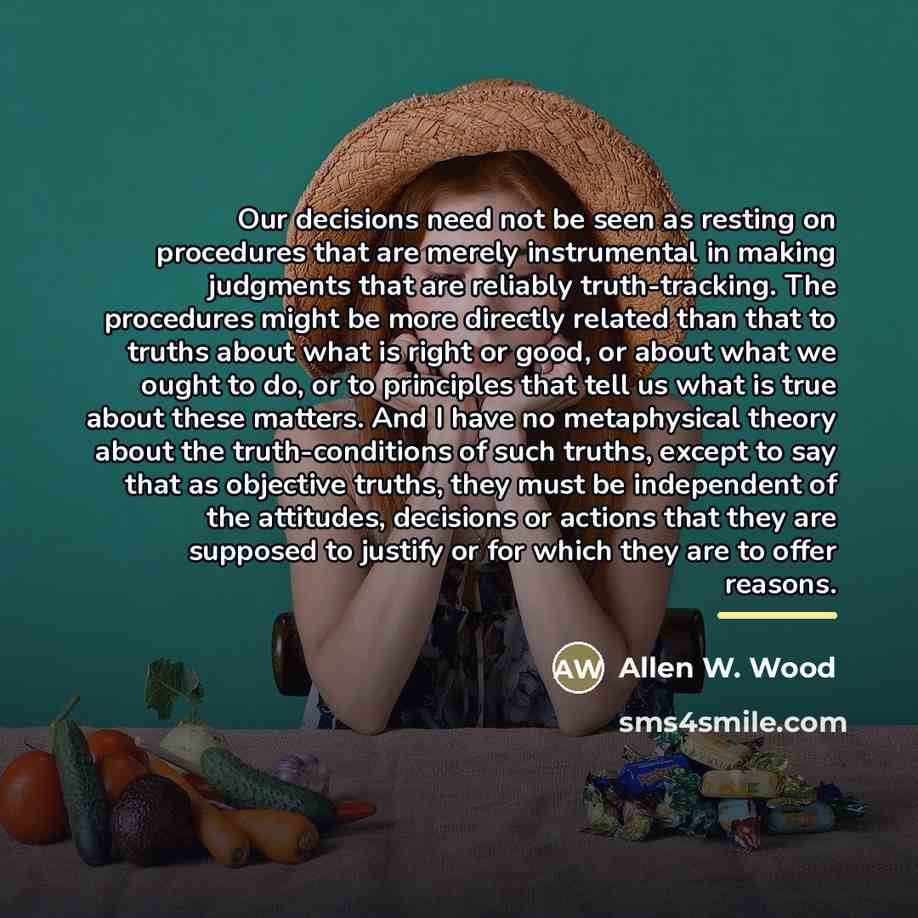 “Our decisions need not be seen as resting on procedures…” quote by Allen W. Wood