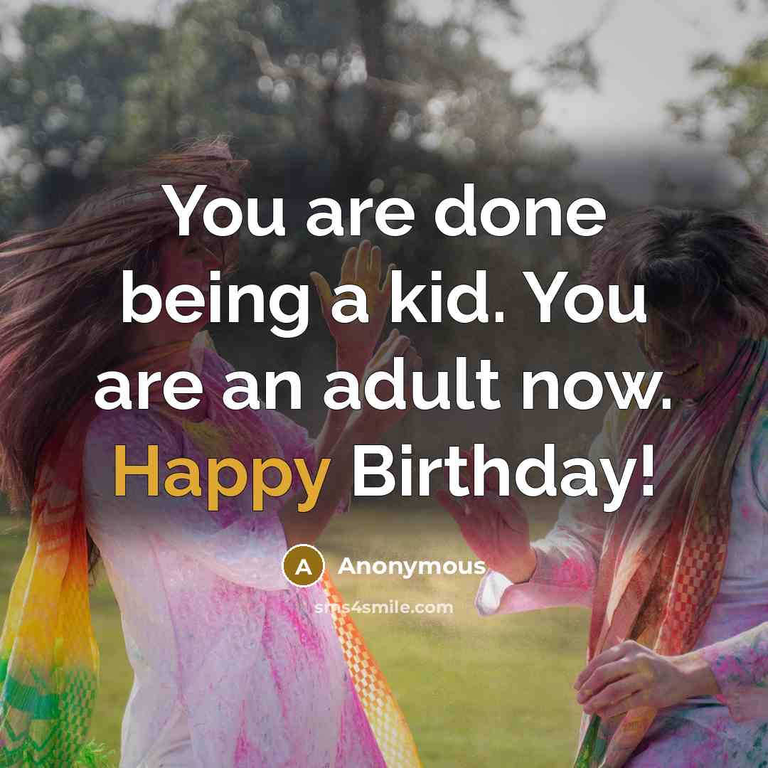 “You are done being a kid. You are an adult…” quote by Anonymous