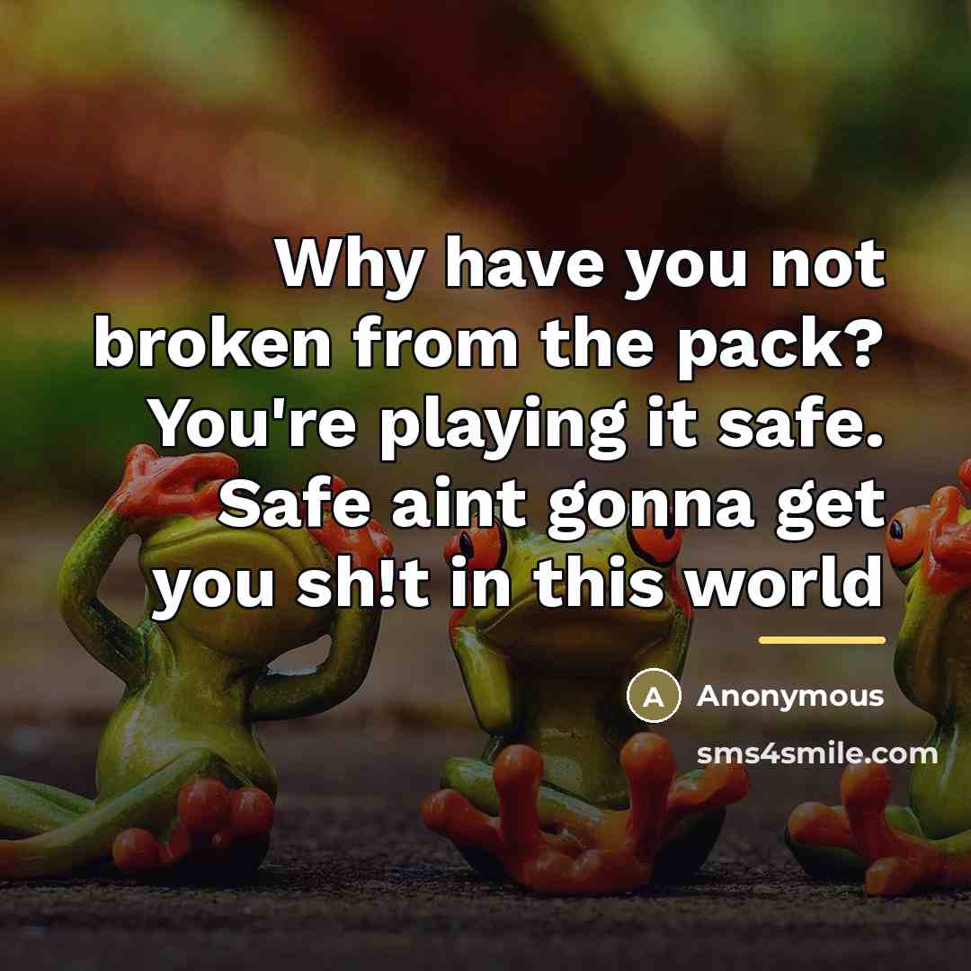 “Why have you not broken from the pack? You're playing…” quote by Anonymous