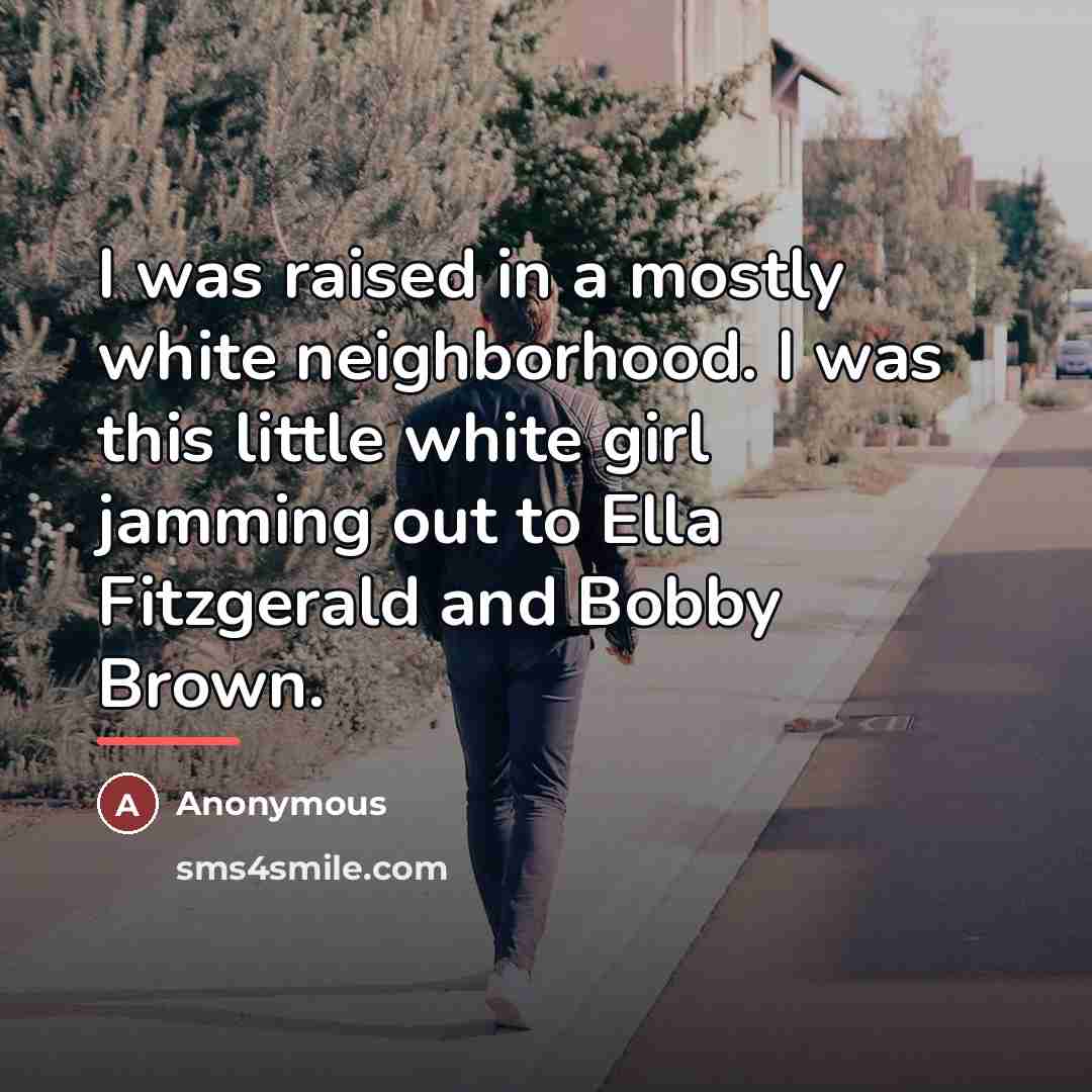 “I was raised in a mostly white neighborhood. I was…” quote by Anonymous