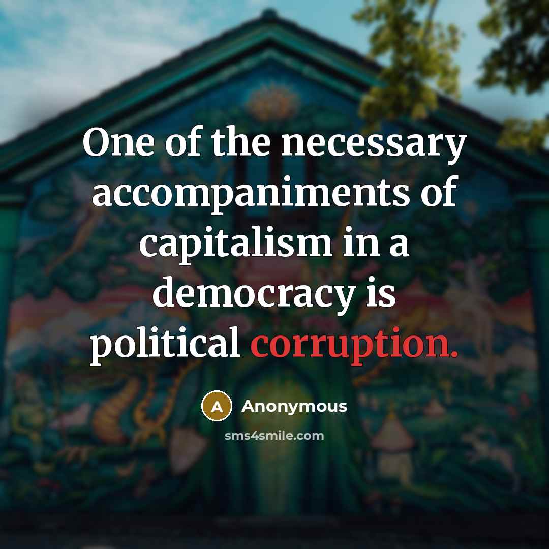 “One of the necessary accompaniments of capitalism in a democracy…” quote by Anonymous