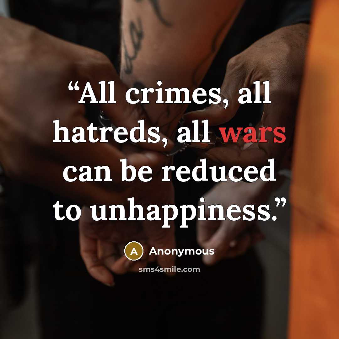 “All crimes, all hatreds, all wars can be reduced to unhappiness.” quote by Anonymous