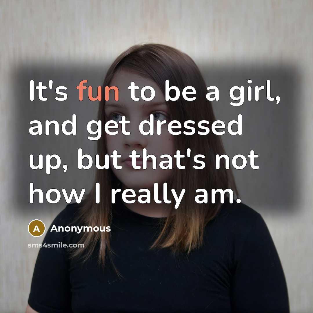 “It's fun to be a girl, and get dressed up,…” quote by Anonymous