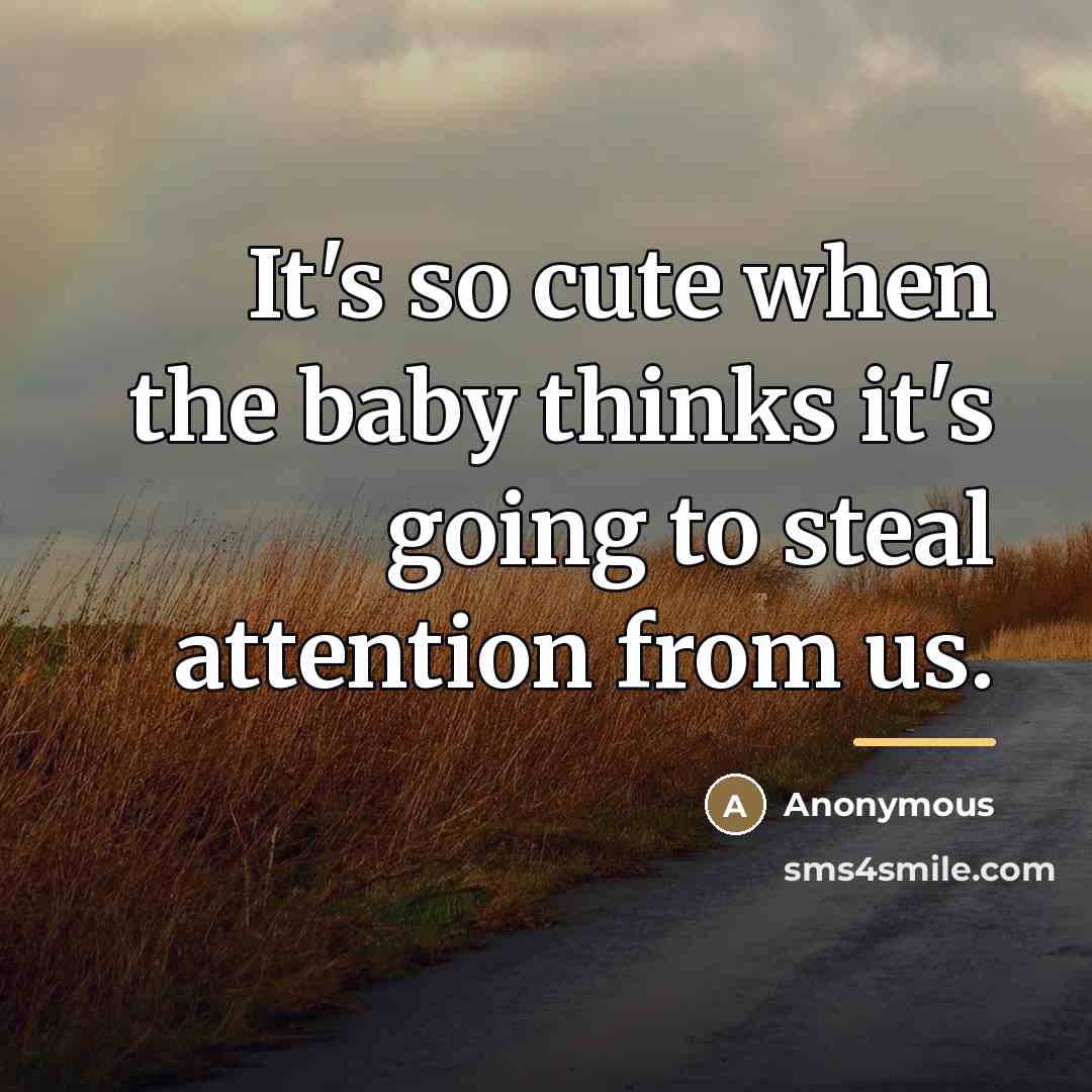 “It's so cute when the baby thinks it's going to…” quote by Anonymous