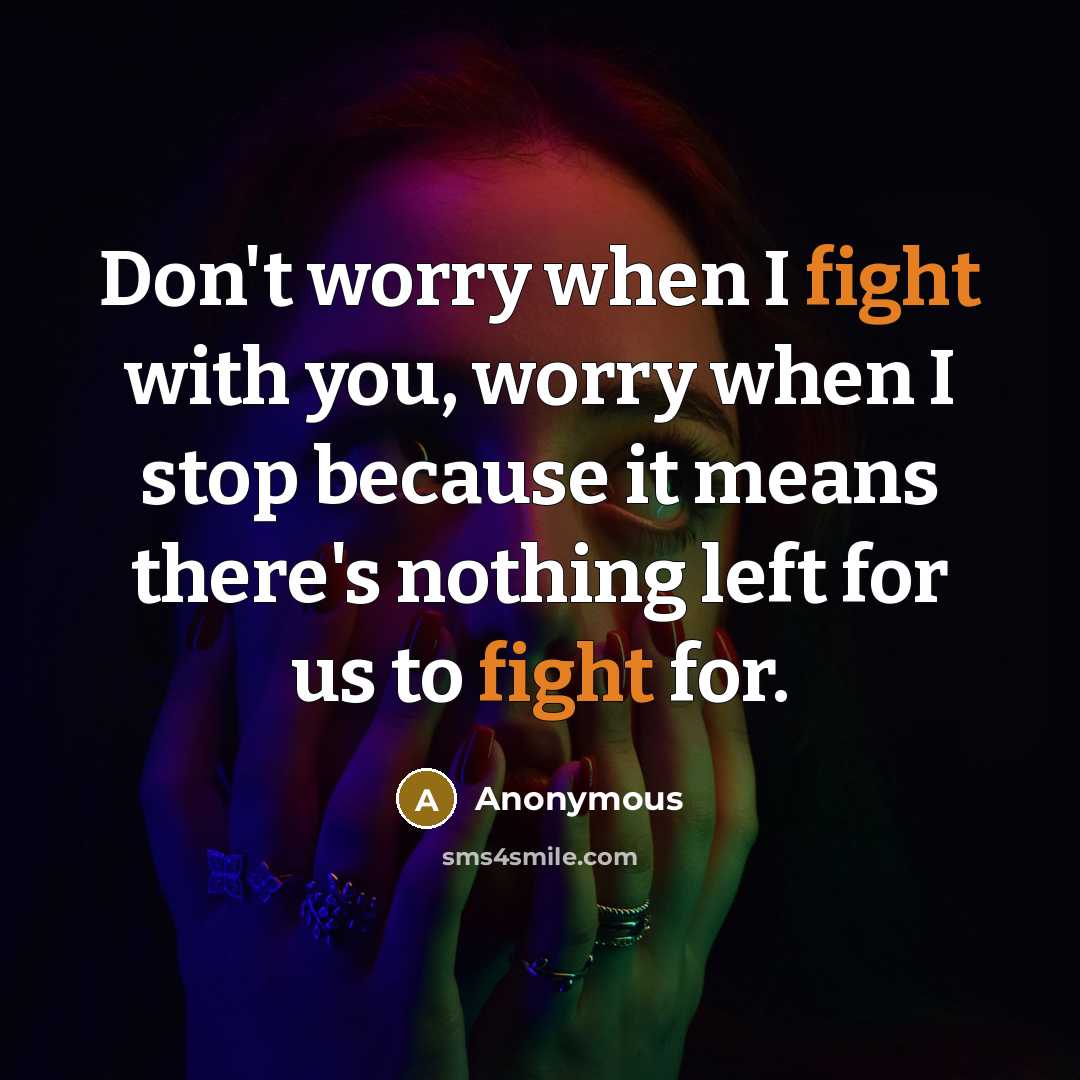 “Don't worry when I fight with you, worry when I…” quote by Anonymous