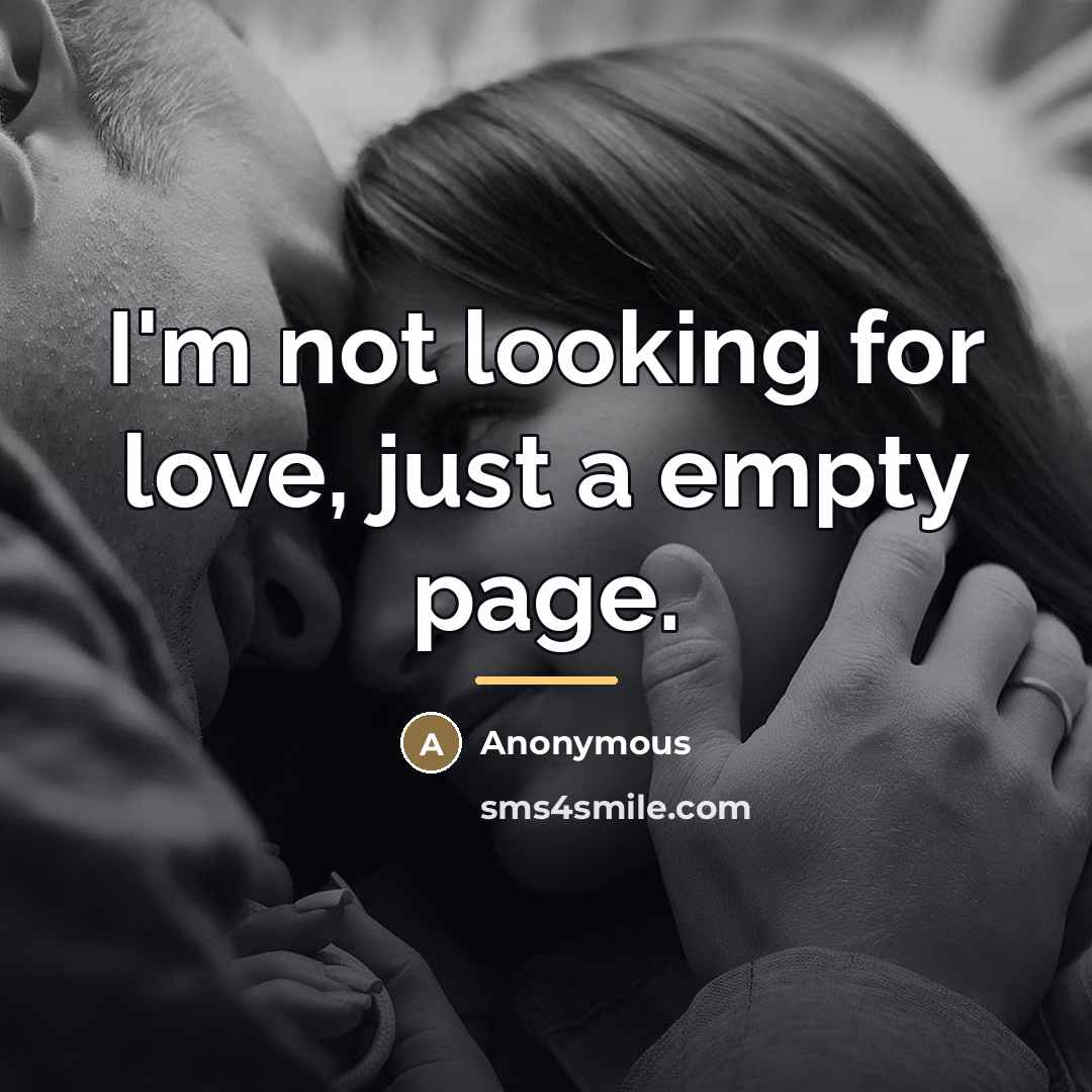 “I'm not looking for love, just a empty page.…” quote by Anonymous