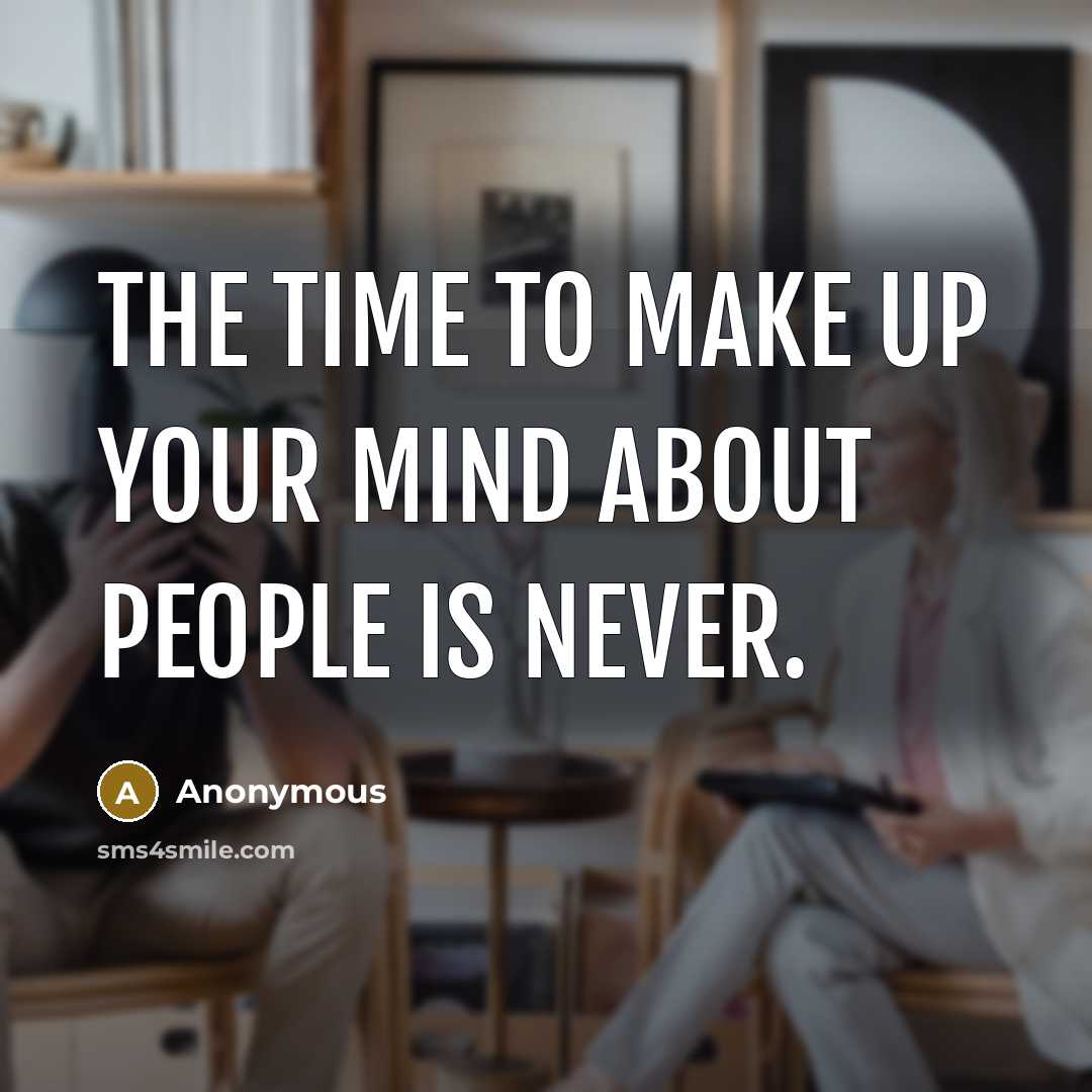 “The time to make up your mind about people is…” quote by Anonymous