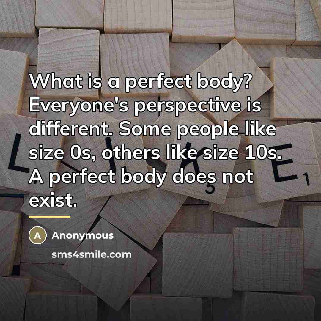 “What is a perfect body? Everyone's perspective is different. Some…” quote by Anonymous