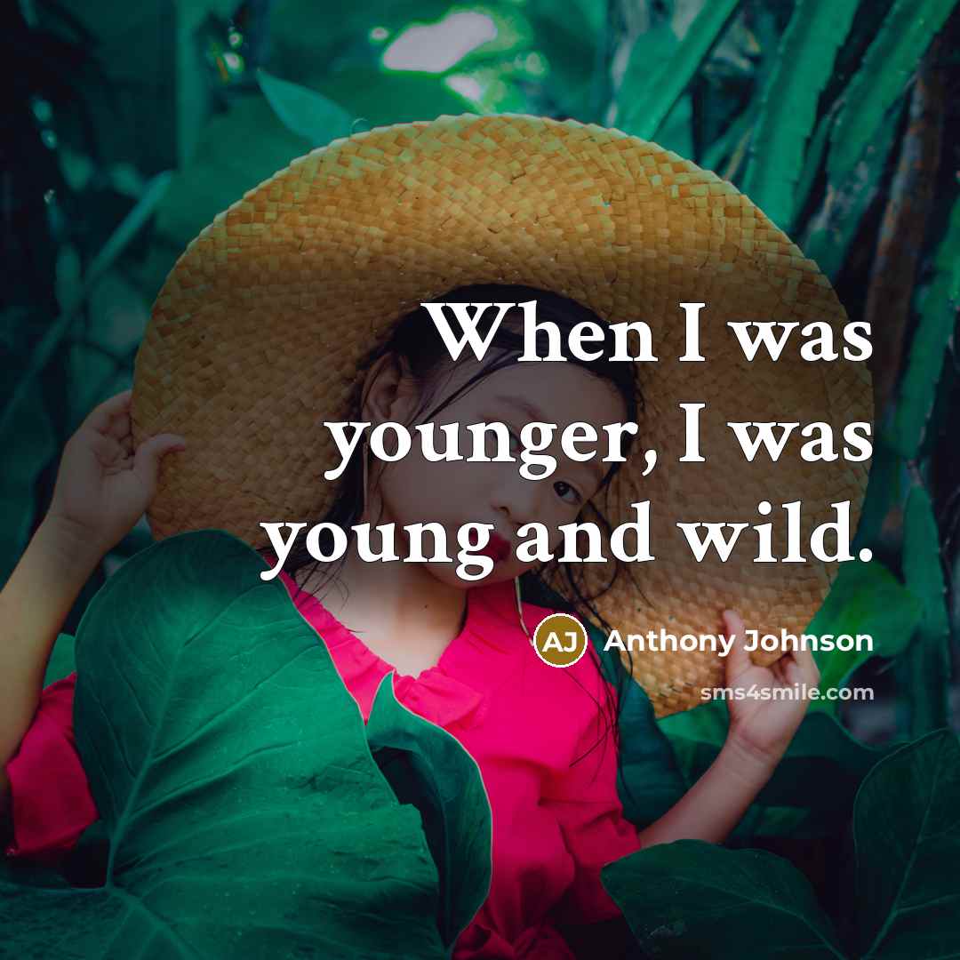 “When I was younger, I was young and wild.” quote by Anthony Johnson