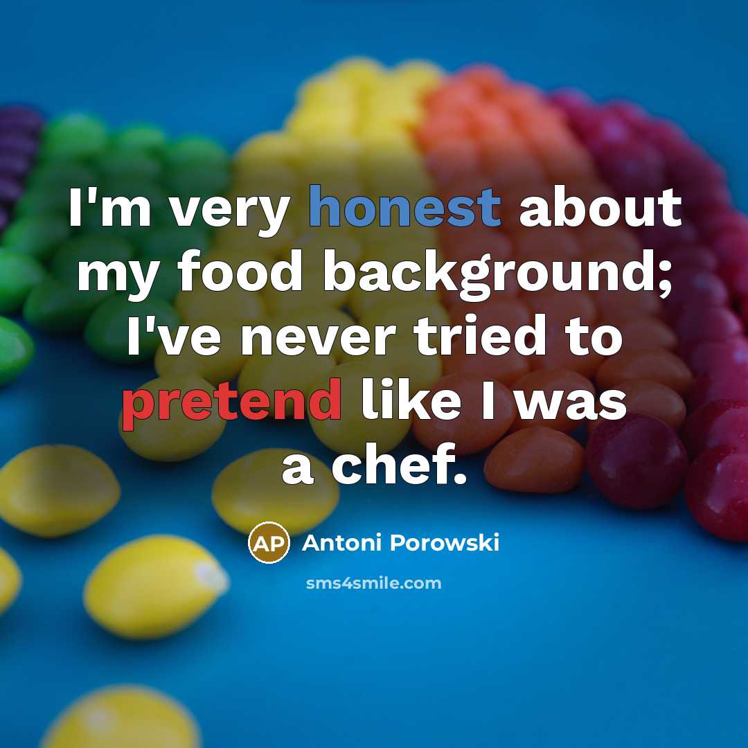 “I'm very honest about my food background; I've never tried…” quote by Antoni Porowski