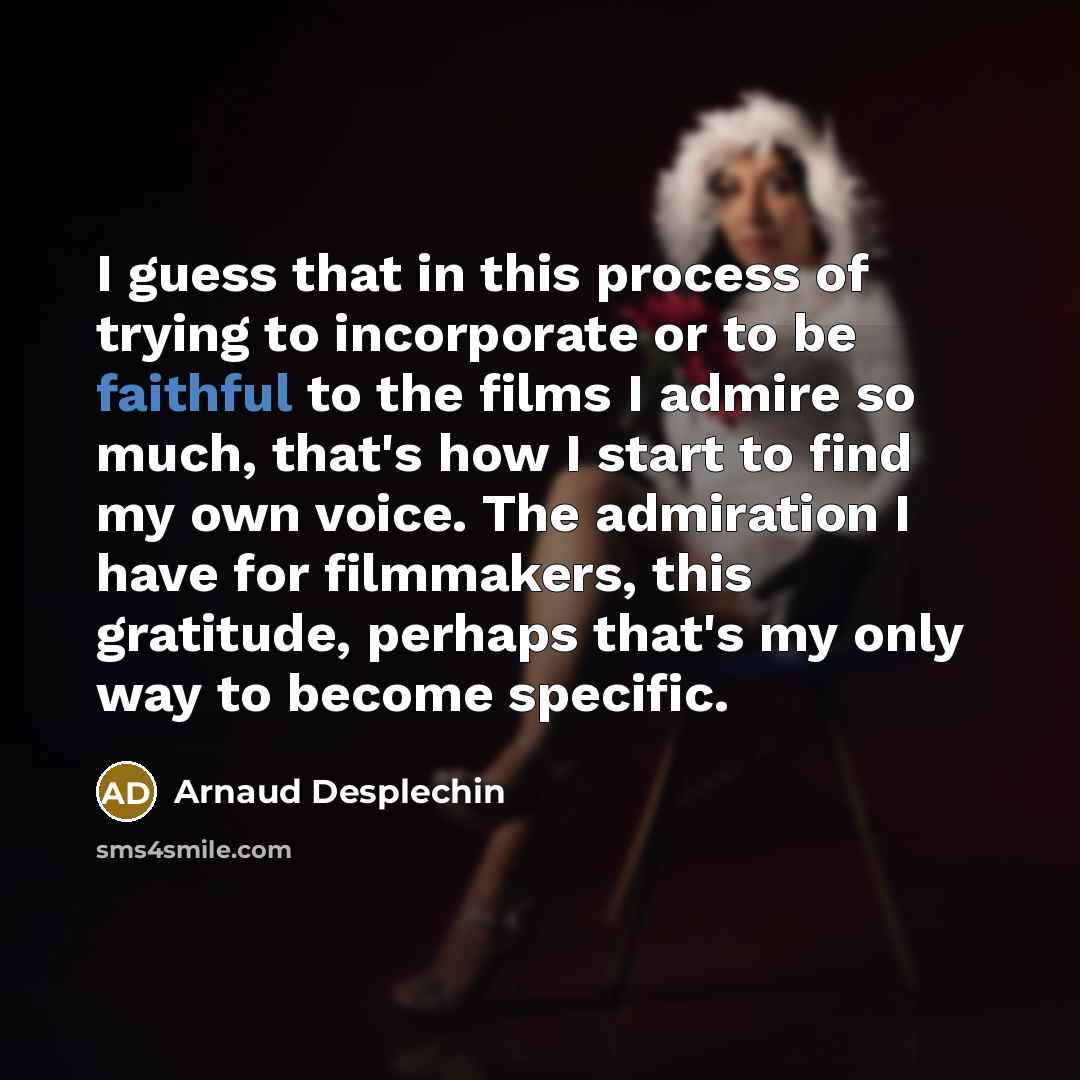 “I guess that in this process of trying to incorporate…” quote by Arnaud Desplechin