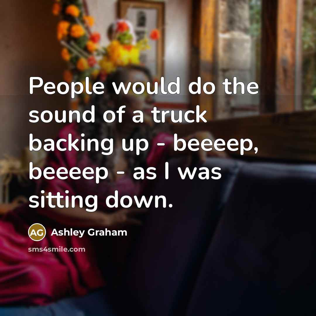 “People would do the sound of a truck backing up…” quote by Ashley Graham