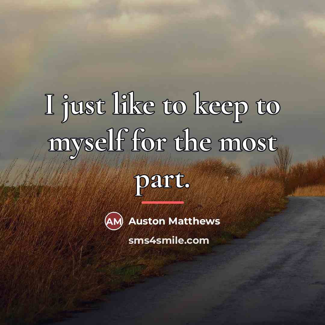 “I just like to keep to myself for the most…” quote by Auston Matthews