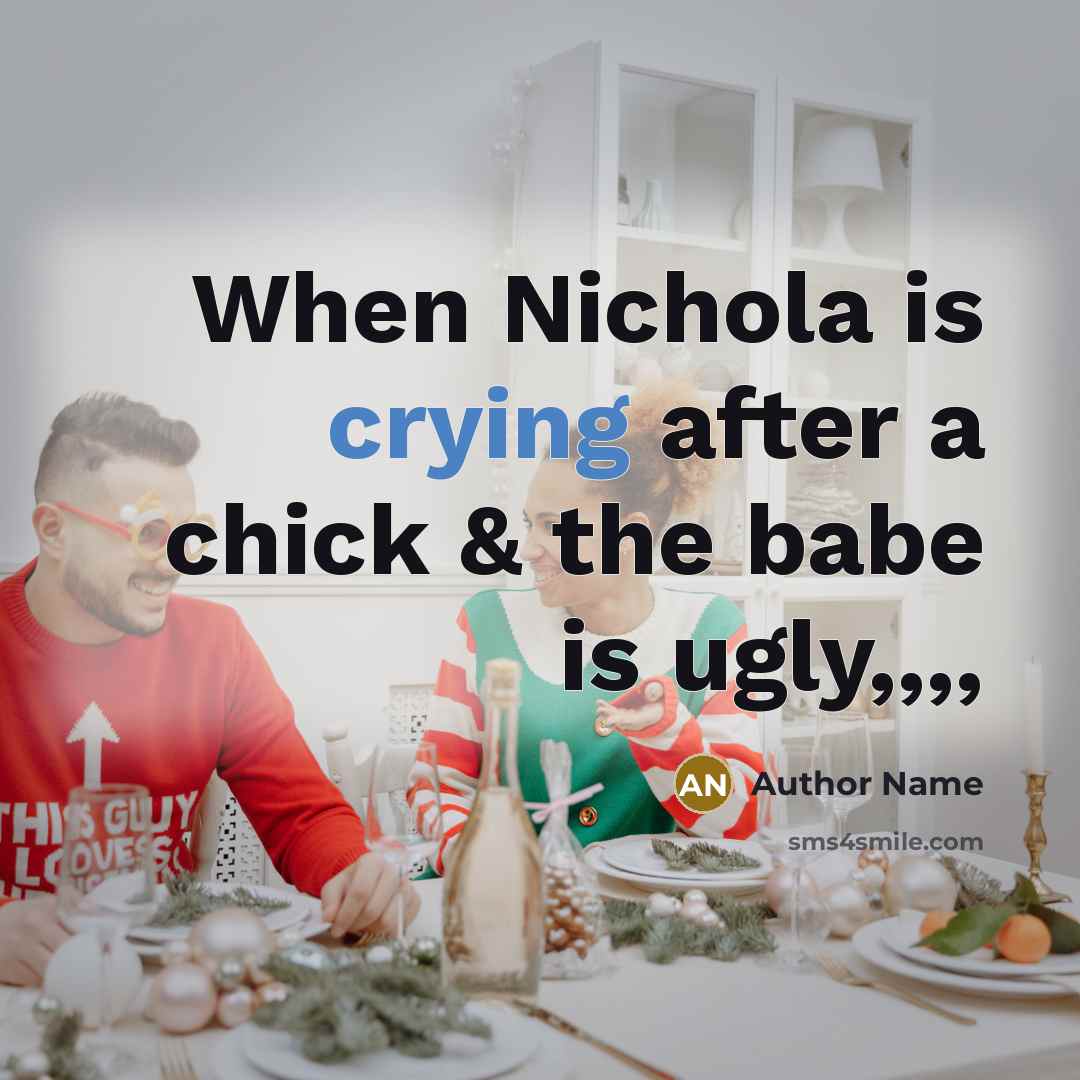 “When Nichola is crying after a chick & the babe is ugly,,,,” quote by Author Name